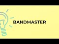 What is the meaning of the word BANDMASTER?