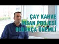 Çay Kahve İnsan projesinin oldukça önemli olduğunu düşünüyorum. - Hasan Yaşar