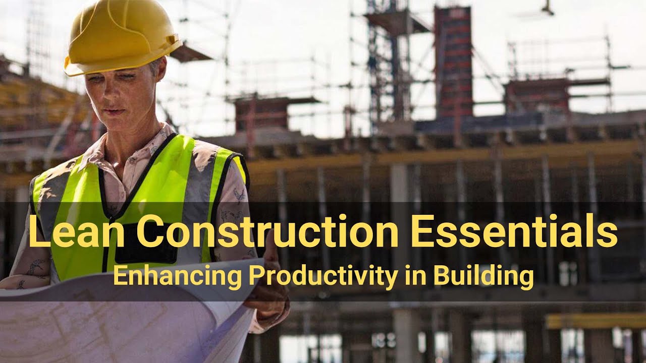Lean Construction Essentials Enhancing Productivity In Building Youtube