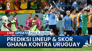Prediksi Line Up & Skor Ghana vs Uruguay Piala Dunia 2022: La Celeste & Black Stars Berakhir Imbang