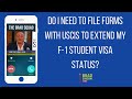 Do I Need To File Forms With USCIS To Extend My F-1 Student Visa Status?