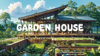 Garden House 🏡 Chill Wave and Calm Your Mind with Lofi Hip Hop - Lofi Music 2024