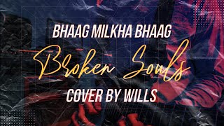 Broken Souls - Bhaag Milkha Bhaag | Cover By Wills