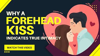 Forehead Kiss: 7 different ways for a forehead kiss demonstrates genuine intimacy