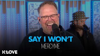 MercyMe - Say I Won't || K-LOVE Performance