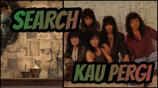 SEARCH || Kau Pergi - Lyric | 1986