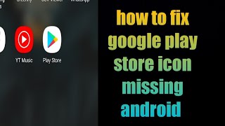 how to fix google play store icon missing Android