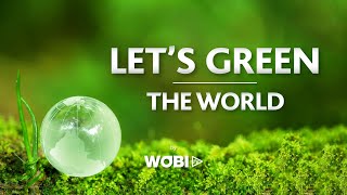 Let's Green the World by WOBI TV