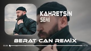 Semi - Yıkıla Yıkıla Kahretsin (Berat Can Remix)
