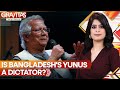 Has Bangladesh's Interim Government Chief, Muhammad Yunus, Become a Dictator? | Gravitas