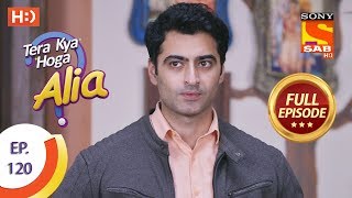 Tera Kya Hoga Alia - Ep 120 - Full Episode - 10th February 2020