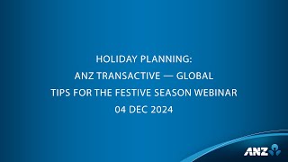 Holiday Planning: ANZ Transactive – Global Tips for the Festive Season Training Webinar 04 Dec 2024