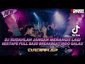 DJ SUDAHLAH JANGAN MENANGIS LAGI MIXTAPE FULL BASS BREAKBEAT INDO GALAU TERBARU BY DJ LUTHFI AP