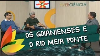 Viver Ciência - A relação dos goianienses com o Rio Meia Ponte - Completo