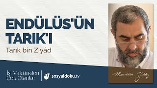 6) Endülüs'ün Tarık'ı (Tarık bin Ziyad) -İşi Vaktinden Çok Olanlar