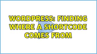 Wordpress: Finding where a shortcode comes from (2 Solutions!!)