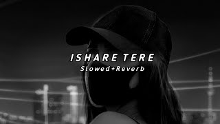 Ishare_Tere_(Slowed+Reverb) - Guru Randhawa | NS Julfekar