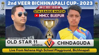 🛑LIVE Chindaguda Vs Old Star 11 (Nehena) | 5th League Match | Bichhnapali Cricket Cup | @mmccbijepur