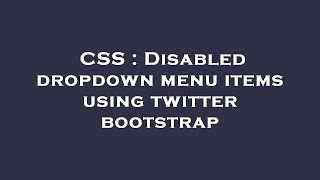 CSS : Disabled dropdown menu items using twitter bootstrap