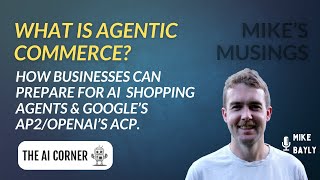 Agentic Commerce Explained: AP2, ACP & The Rise of AI Shopping Agents | Mike's Musings