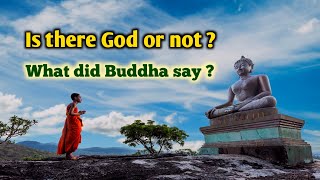 Is there GOD or not ? What did Buddha say ?
