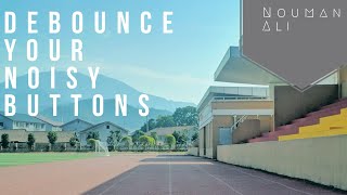 Button Debouncing for Arduino & PIC Microcontroller | Debounce Your Noisy Buttons | Nouman Ali