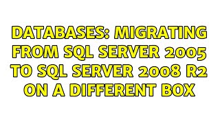 Databases: Migrating from SQL Server 2005 to SQL Server 2008 R2 on a different box
