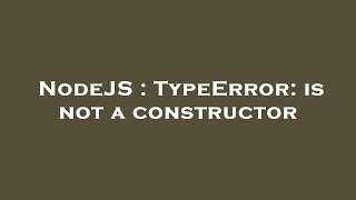 NodeJS : TypeError: is not a constructor