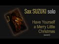 have yourself a merry little christmas judy garland cover sax suzuki solo live