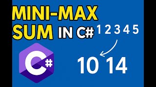 Mini-Max Sum in C# | HackerRank Challenge Explained Step by Step