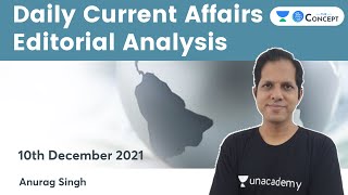 Daily Current Affairs Editorial Analysis | 10 Dec 2021 | Crack UPSC CSE/IAS 2022/23 | Anurag Singh
