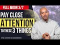 PAY CLOSE ATTENTION: 3 Things on 3/7 FULL MOON [You Have 72 Hours..]