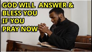 GOD WILL ANSWER & BLESS YOU IF YOU PRAY NOW | Powerful Prayer For Financial Breakthrough & Blessings