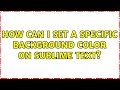 How can I set a specific background color on Sublime Text?