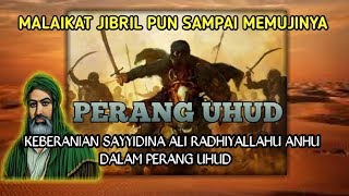 KISAH KEBERANIAN SAYYIDINA ALI RADHIYALLAHU ANHU DALAM PERANG UHUD