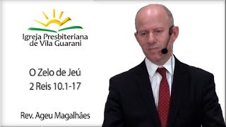 O Zelo de Jeú - 2 Reis 10.1-17 | Rev. Ageu Magalhães