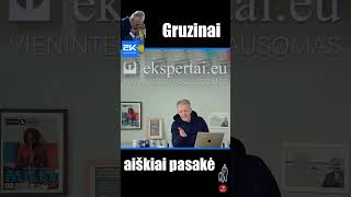 Gruzinai pasakė aiškiai