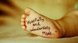 Psalm 139 - I am fearfully and wonderfully made