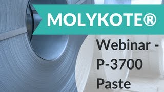 MOLYKOTE® Webinar - P-3700 Paste