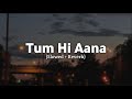 Tum Hi Aana - Jubin Nautiyal (Slowed And Reverb) Lofi