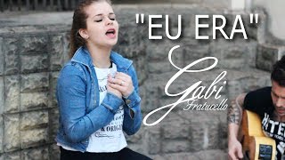 EU ERA (Versão Feminina) - Gabi Fratucello/Caio Lorenzo