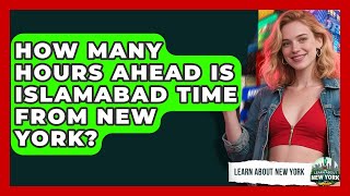 How Many Hours Ahead Is Islamabad Time From New York? | Learn About New York