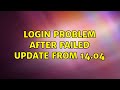 Ubuntu: Login problem after failed update from 14.04