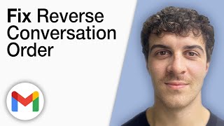 How To Fix Gmail Reverse Conversation Order [2025 Full Guide]