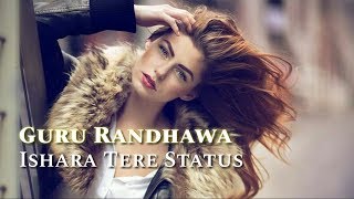 Ishare Tere | Guru Randhawa | New WhatsApp Status 30 sec