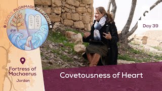 Day 39: Covetousness of Heart 📍 Fortress of Machaerus | Exodus: Pilgrimage of Freedom I Magdala