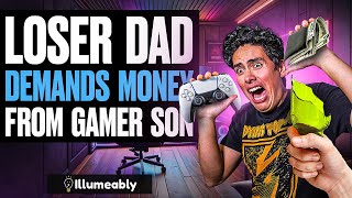 Loser Dad DEMANDS Money From Gamer Son, What Happens Is Shocking | Illumeably