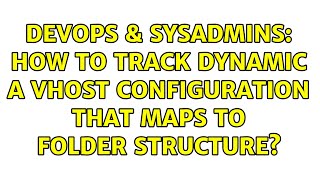 DevOps & SysAdmins: How to track dynamic a vhost configuration that maps to folder structure?