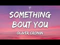 Oliver Cronin - Something bout you (Lyrics)