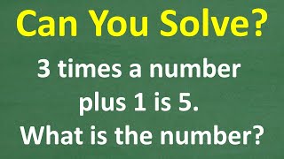 Can you solve? 3 times a number plus 1 is 5 – what is the number? BASIC ALGEBRA!